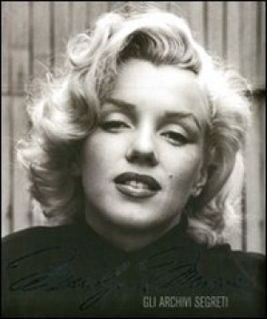 marilyn monroe. gli archivi segreti