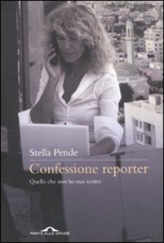 confessione reporter. quello che non ho mai scritto