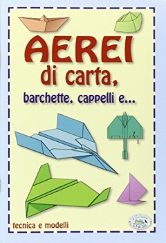 aerei di carta barchette cappelli e