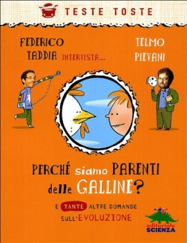 perche siamo parenti delle galline? e tante altre domande sull\'evoluzione