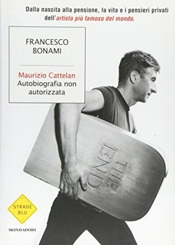 maurizio cattelan autobiografia non autorizzata