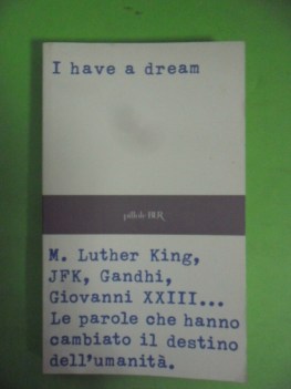 i have a dream. Parole che hanno cambiato il destino dell\'umanit