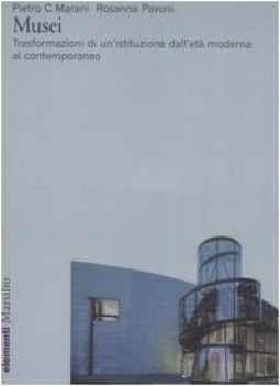 musei trasformazioni di un\'istituzione dall\'eta moderna al contemporaneo