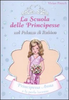 principessa anna e la perla lucente. la scuola delle principesse