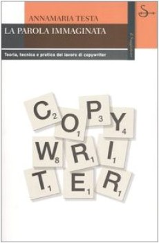 parola immaginata teoria tecnica e pratica del lavoro di copywriter