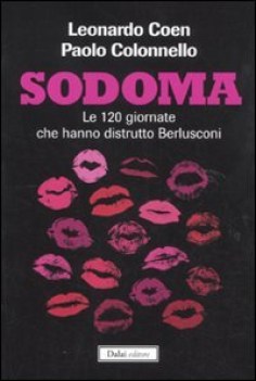 sodoma. le 120 giornate che hanno distrutto berlusconi