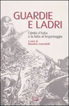 guardie e ladri l\'unit d\'italia e la lotta al brigantaggio