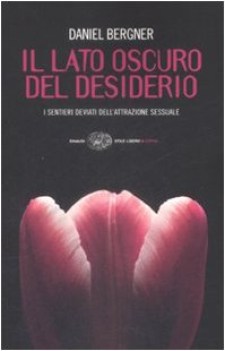 lato oscuro del desiderio. i sentieri deviati dell\'attrazione sessuale