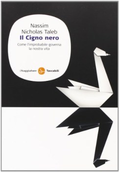 cigno nero come l\'improbabile governa la nostra vita