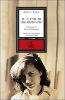 talento di miss highsmith. vita e arte di patricia highsmith