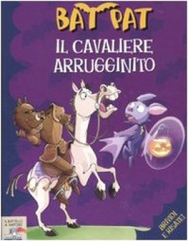 cavaliere arrugginito (bat pat 6)