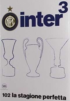 inter3. 102 la stagione perfetta