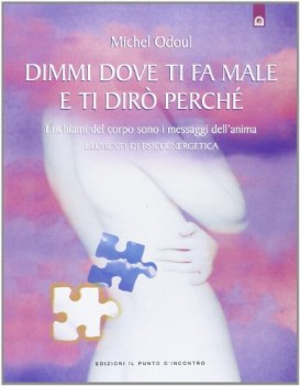 dimmi dove ti male e ti dir perch. richiami del corpo messaggi dell\'anima