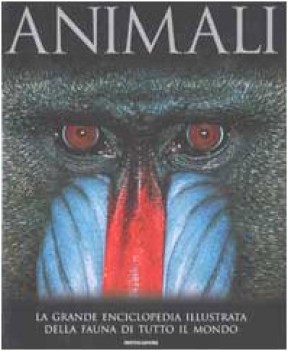 animali grande enciclopedia illustrata della fauna di tutto il mondo