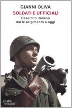 soldati e ufficiali l\'esercito italiano dal risorgimento a oggi