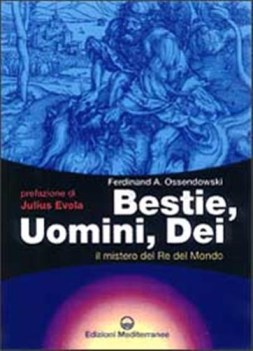 bestie uomini dei il mistero del re del mondo