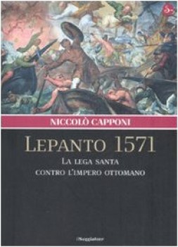 lepanto 1571. la lega santa contro l\'impero ottomano