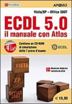 ECDL 5.0 Il manuale con Atlas +cd Vista/XP Office 2007