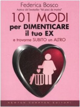 101 modi per dimenticare il tuo ex e trovarne subito un altro