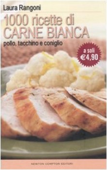 1000 ricette di carne bianca