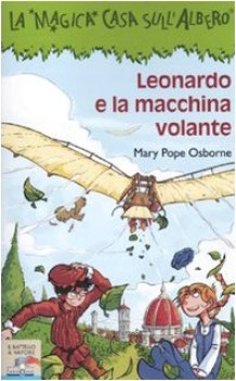 leonardo e la macchina volante (magica casa dell\'albero 34)