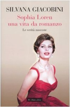 Sophia Loren una vita da romanzo , le verit nascoste BIOGRAFIA