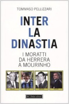 inter la dinastia i moratti da herrera a mourinho