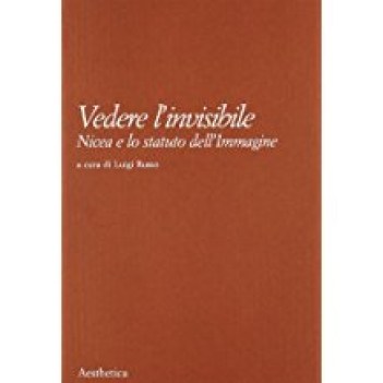 vedere l\'invisibile :nicea e lo statuto dell\'immagine  (cura di russo)