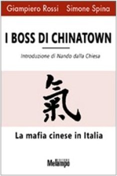 boss di chinatown. la mafia cinese in italia