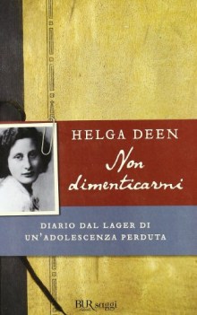 non dimenticarmi. diario dal lager di un\'adolescenza perduta