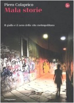 mala storie. il giallo e il nero della vita metropolitana