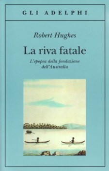 riva fatale. l\'epopea della fondazione dell\'Australia