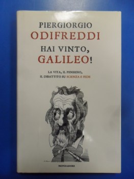 hai vinto galileo la vita il pensiero il dibattito su scienza e fede