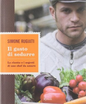 gusto di sedurre. le ricette e i segreti di uno chef