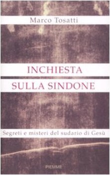 inchiesta sulla sindone. segreti e misteri del sudario di ges