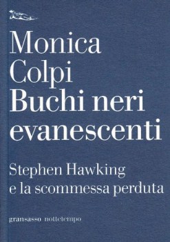 buchi neri evanescenti. stephen hawking e la scommessa perduta