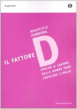 fattore d. perch il lavoro delle donne far crescere l\'italia