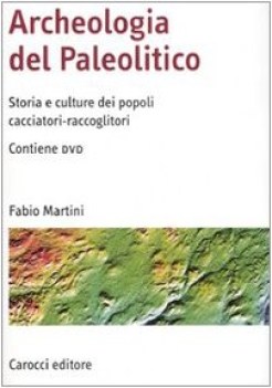 Archeologia del Paleolitico+DVD. Storia e culture dei popoli cacciatori-raccogli