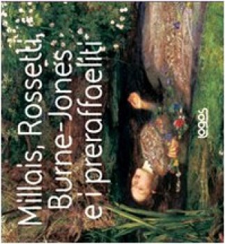 millais rossetti burne jones e i preraffaelliti