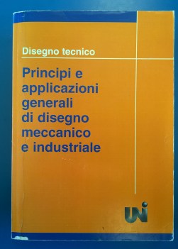 Disegno tecnico. Principi e applicazioni generali disegno meccanico industriale